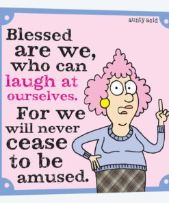 Blessed Are We Who Can Laugh At Ourselves