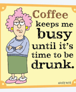 Coffee Keeps Me Busy Until It's Time To Be Drunk