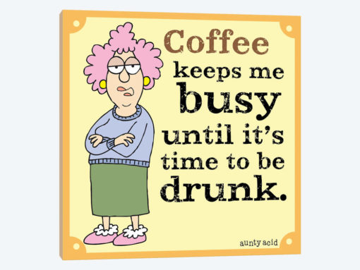 Coffee Keeps Me Busy Until It's Time To Be Drunk