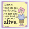 Don't Take Life Too Seriously