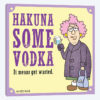 Hakuna Some Vodka