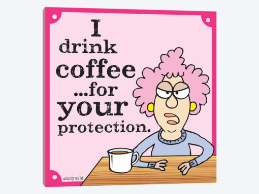 I Drink Coffee For Your Protection