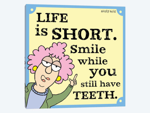 Life Is Short - Smile While You Have Teeth