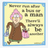 Never Run After A Bus Or A Man