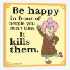 Be Happy In Front Of People You Don't Like