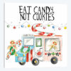 Eat Candy Not Cookies