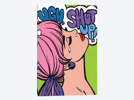 Ugh Shut Up!