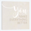 You Make Everything Better