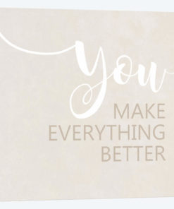 You Make Everything Better