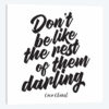 Don't Be Like The Rest Of Them Darling